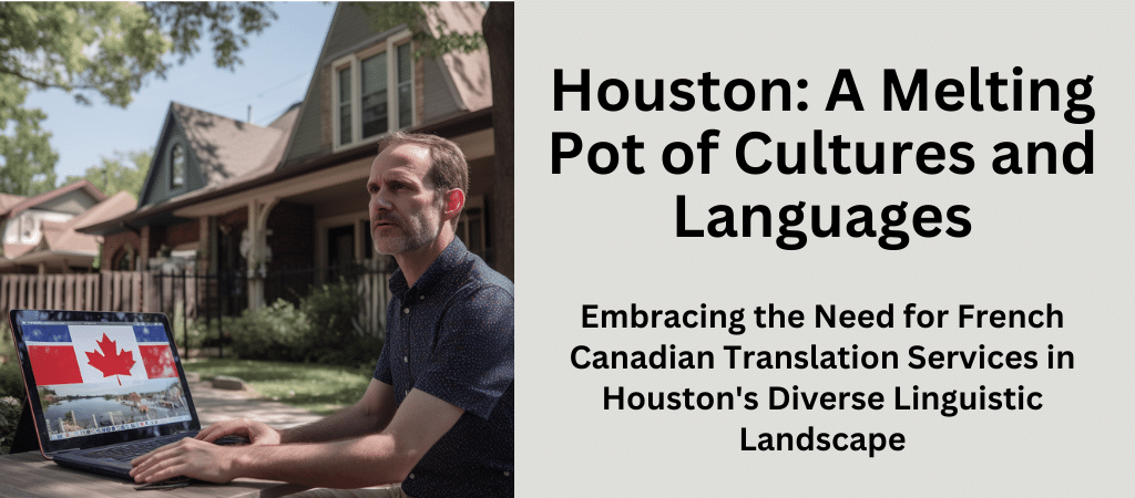 Experience the fascinating convergence of cultures in Houston and the rising demand for French Canadian translation services to bridge language barriers in this multicultural city.