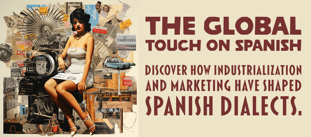 A collage of advertising and industrialization surrounding a woman and a Latina. An illustration of how global marketing and industrialization shape Spanish dialects